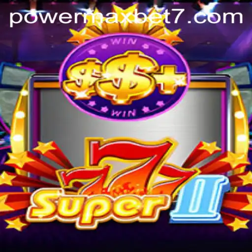 Explore the Exciting World of Super777II: The Thrill of Powermaxbet